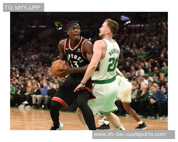 凯尔特人与猛龙激战第四节精彩瞬间回顾与分析 凯尔特人与猛龙激战第四节精彩瞬间回顾与分析